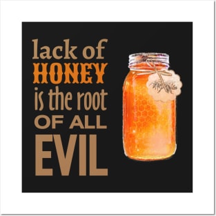 Lack of Honey is the Root of All Evil Posters and Art